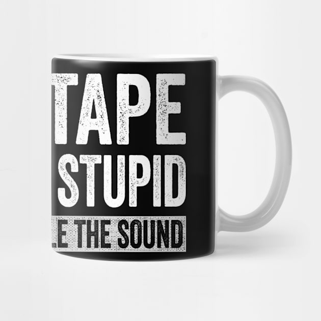 Duct Tape Can't Fix Stupid Muffle The Sound by Eyes4